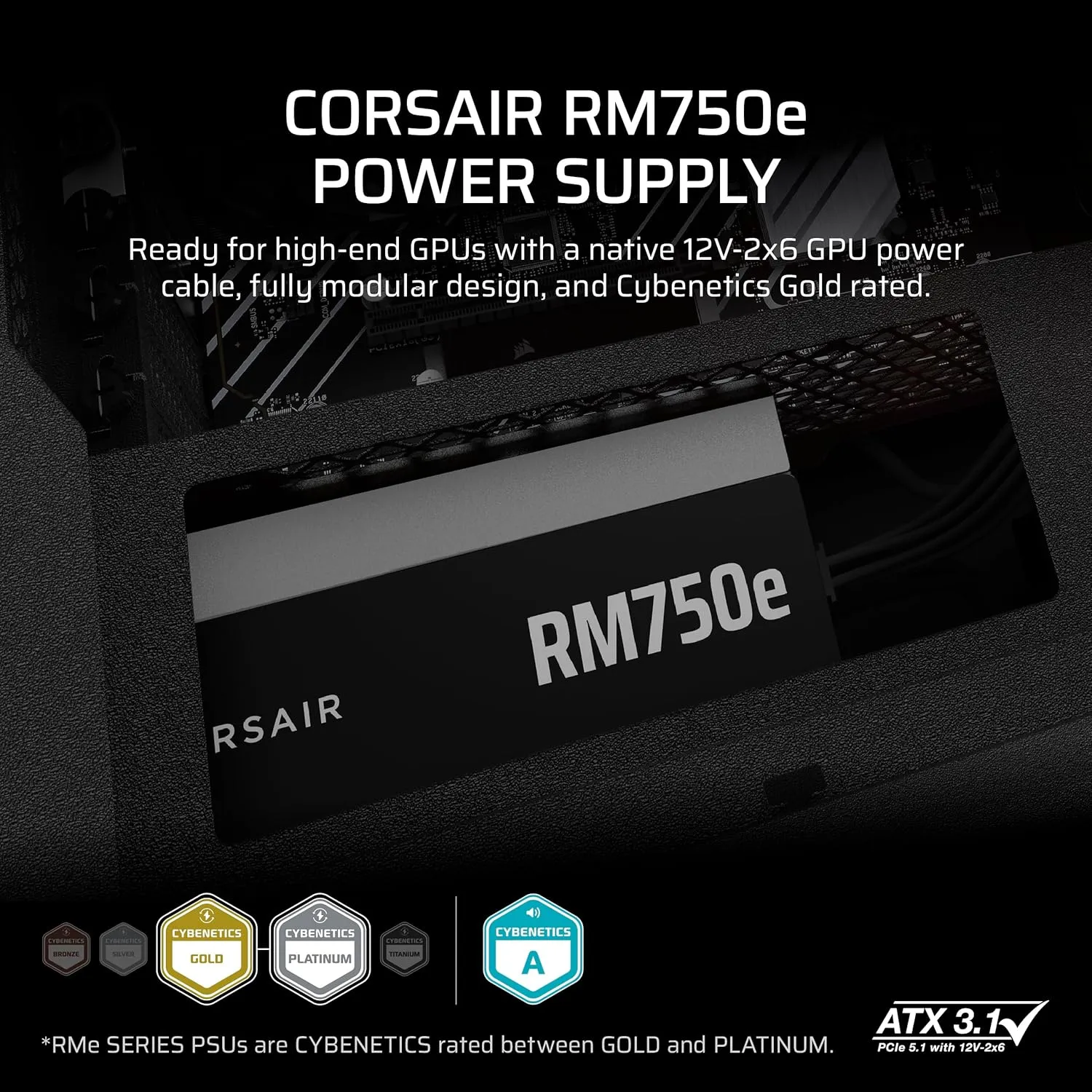 CORSAIR RM750e (2025) Fully Modular Low-Noise ATX Power Supply with 12V-2x6 Cable – ATX 3.1 & PCIe 5.1 Compliant, Cybenetics Gold Efficiency, 105°C-Rated Capacitors, Modern Standby Mode – Black