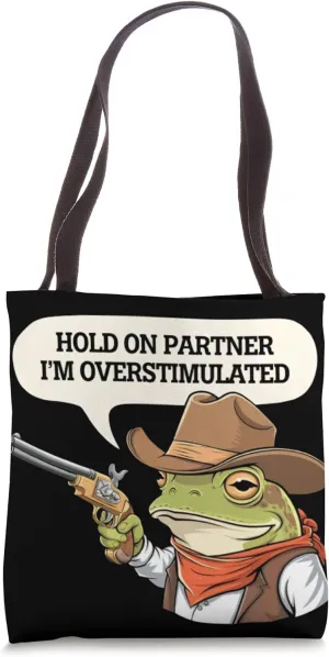 Cowboy Frog saying Hold on Partner, Im Overstimulated Tote Bag
