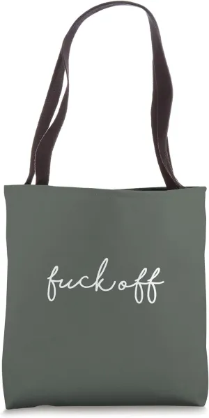 Dark Olive Fuck Off Funny Handwritten Rude Sarcastic Sayings Tote Bag
