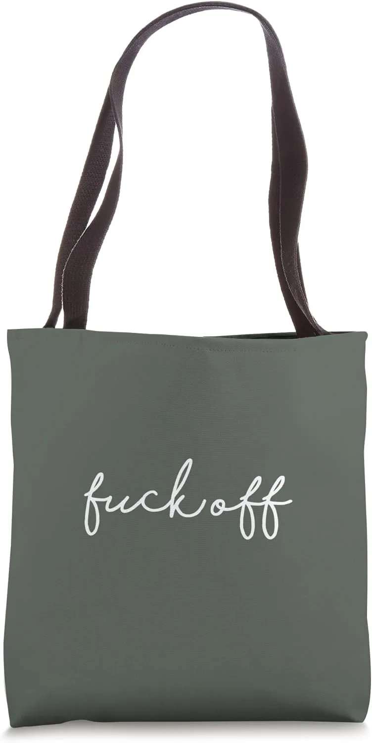 Dark Olive Fuck Off Funny Handwritten Rude Sarcastic Sayings Tote Bag