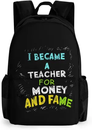 I Became A Teacher for Money and Fame Cute Backpack Travel Work Bag with Water Bottle Pocket Adjustable Padded Shoulder Straps Daypack 42x30.5cm