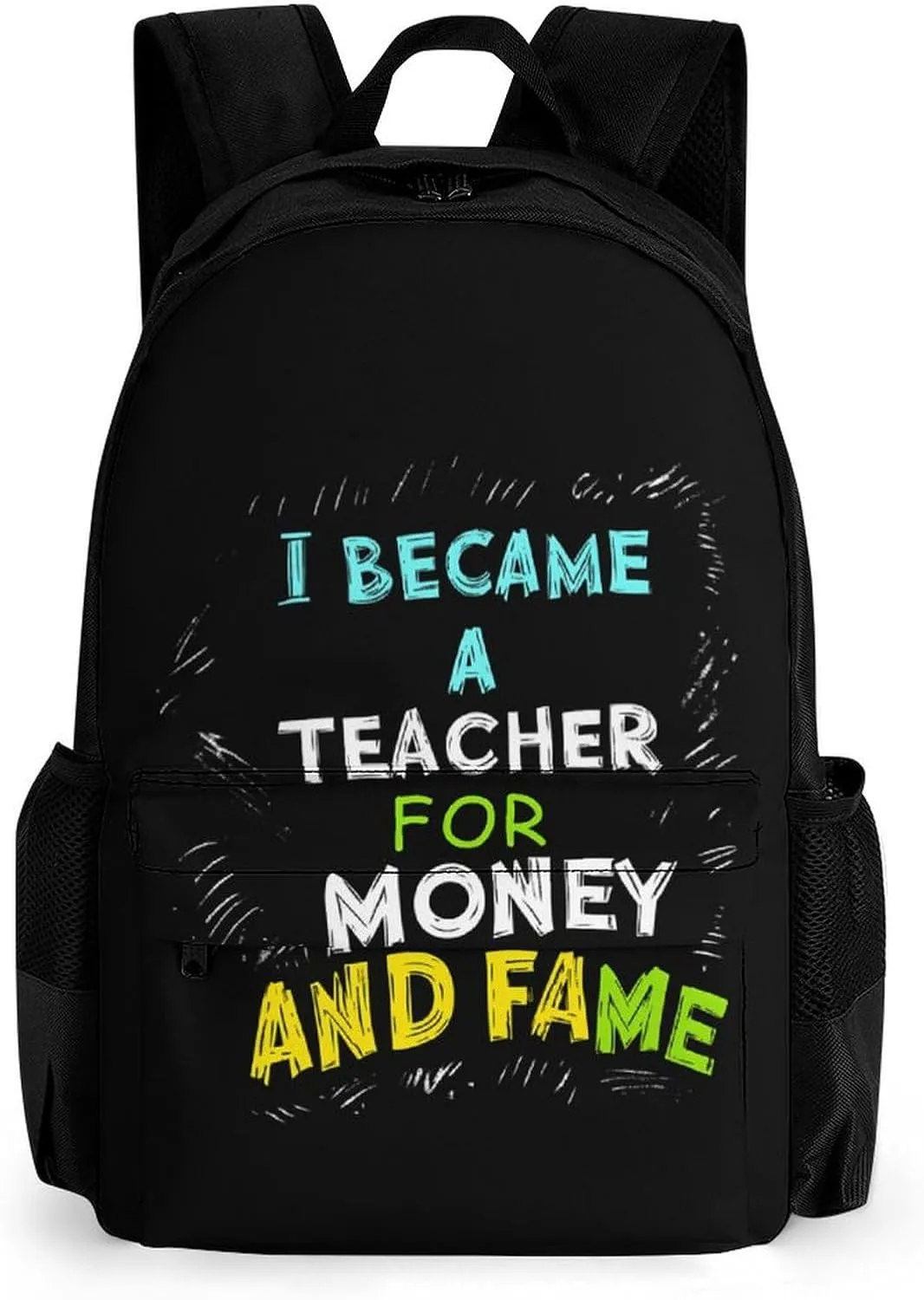 I Became A Teacher for Money and Fame Cute Backpack Travel Work Bag with Water Bottle Pocket Adjustable Padded Shoulder Straps Daypack 42x30.5cm