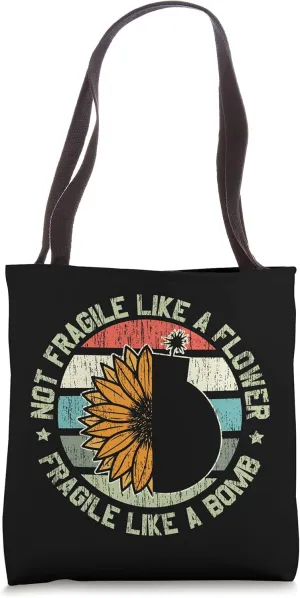 Not Fragile Like A Flower But A Bomb for a Bomb Flower Fans Tote Bag