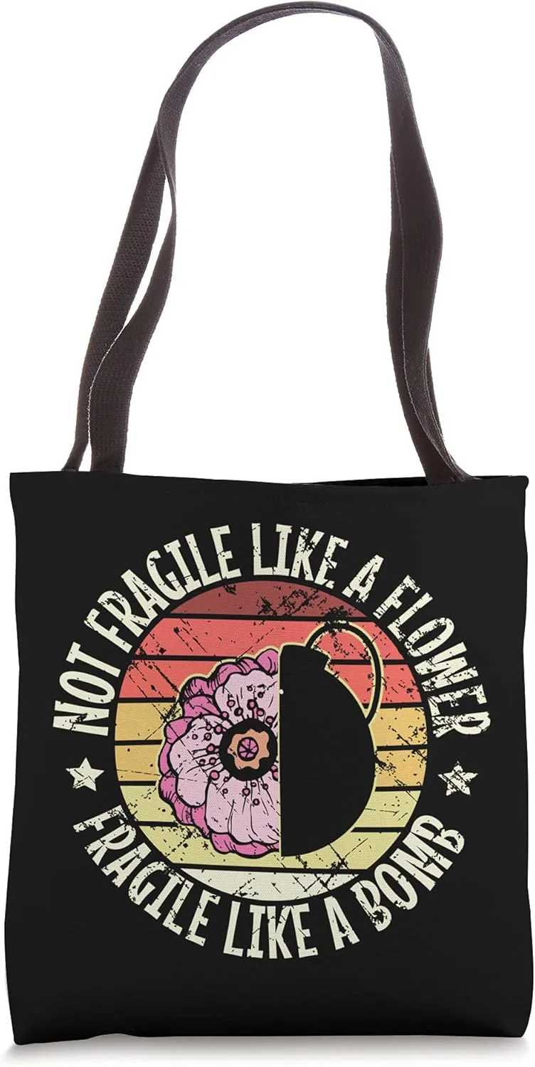 Not Fragile Like A Flower But A Bomb for a Bomb Flower Fans Tote Bag