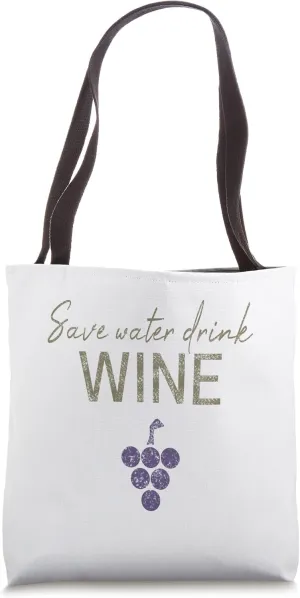 Save Water Drink Wine saying for wine connoisseurs Tote Bag