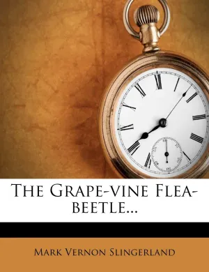 The Grape-Vine Flea-Beetle... Paperback – February 29, 2012