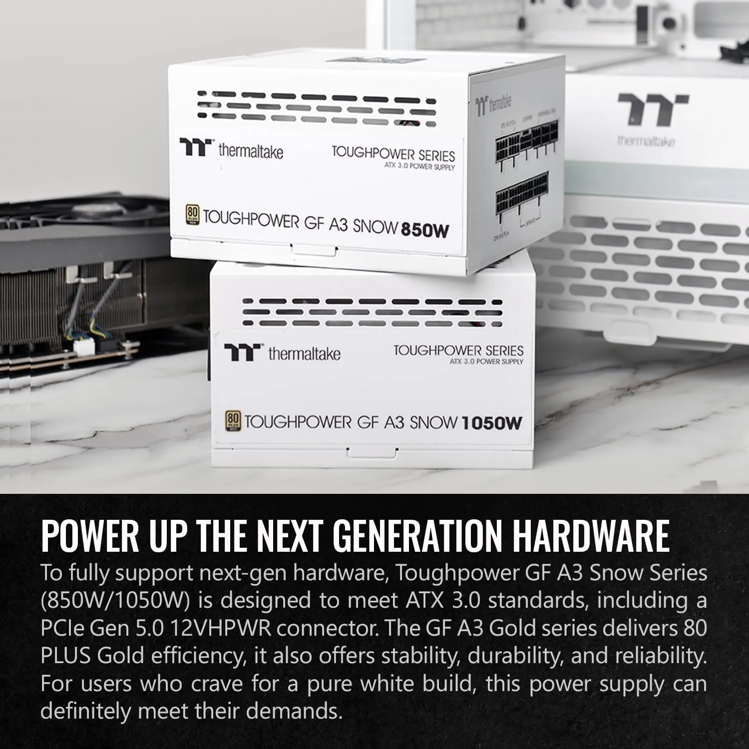 Thermaltake Toughpower GF A3 Snow Edition 850W 80  Gold Full Modular SLI/Crossfire Ready ATX 3.0 Power Supply; PCIe Gen.5 450W 12VHPWR Connector Included; PS-TPD-0850FNFAGU-N; 10 Year Warranty